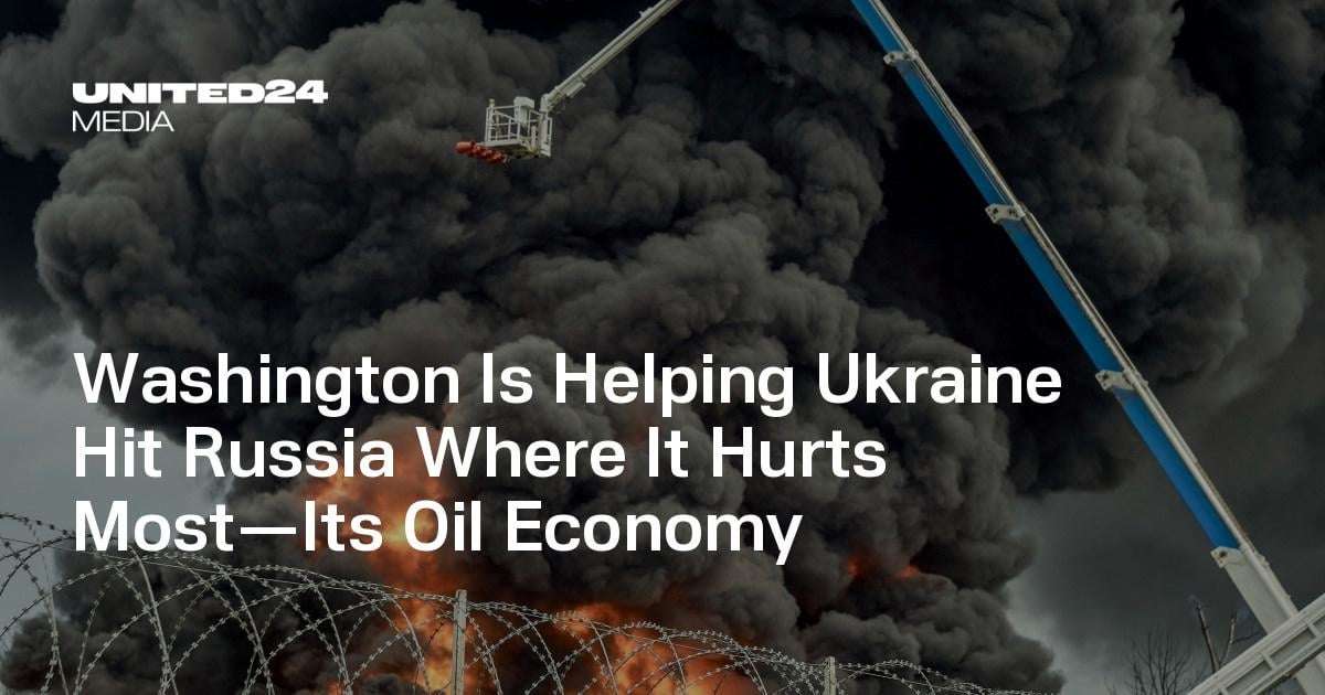 image for Washington Is Helping Ukraine Hit Russia Where It Hurts Most—Its Oil Economy — UNITED24 Media