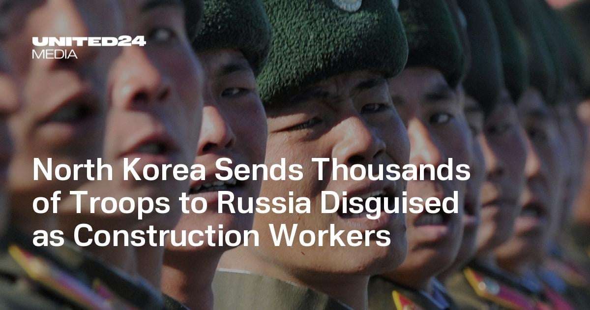 image for North Korea Sends Thousands of Troops to Russia Disguised as Construction Workers — UNITED24 Media