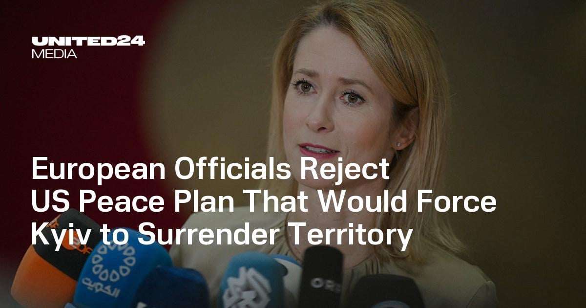 image for European Officials Reject US Peace Plan That Would Force Kyiv to Surrender Territory — UNITED24 Media