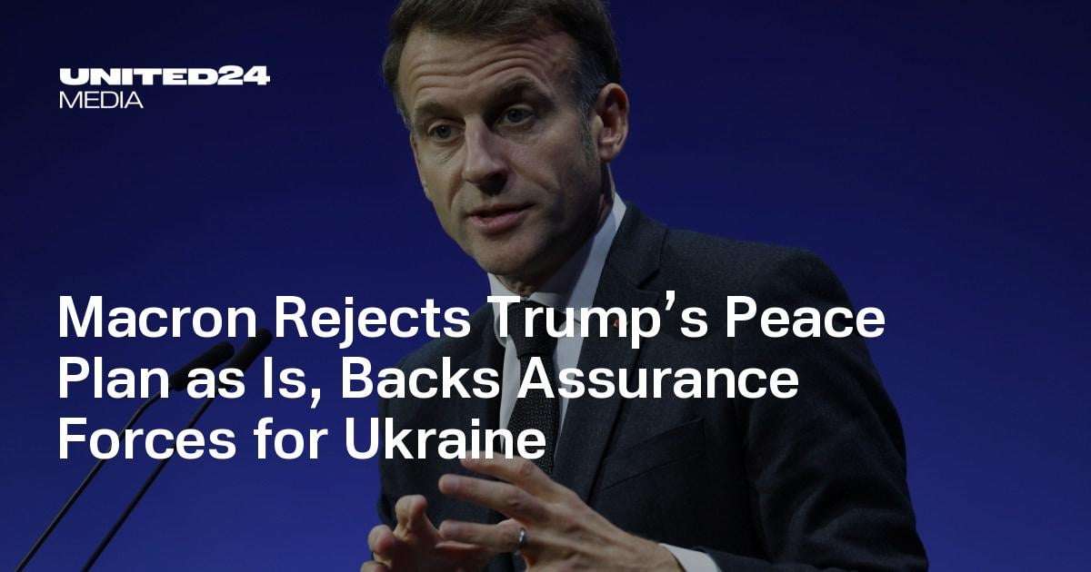 image for Macron Rejects Trump’s Peace Plan as Is, Backs Assurance Forces for Ukraine