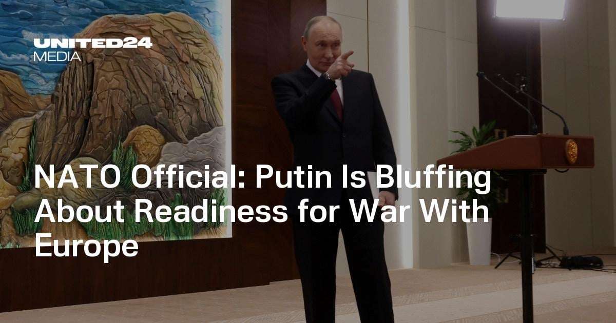 image for NATO Official: Putin Is Bluffing About Readiness for War With Europe — UNITED24 Media