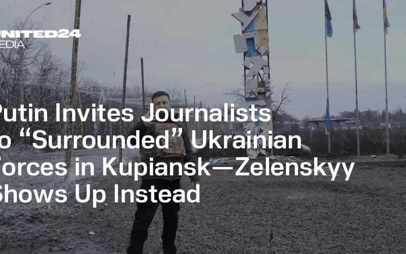 image for Putin Invites Journalists to “Surrounded” Ukrainian Forces in Kupiansk—Zelenskyy Shows Up Instead — UNITED24 Media