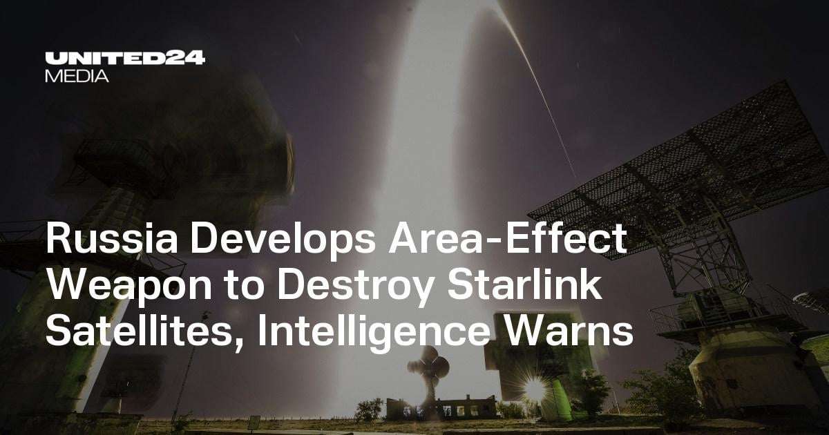 image for Russia Develops Area-Effect Weapon to Destroy Starlink Satellites, Intelligence Warns — UNITED24 Media