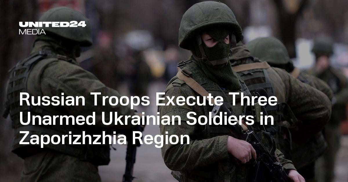 image for Russian Troops Execute Three Unarmed Ukrainian Soldiers in Zaporizhzhia Region