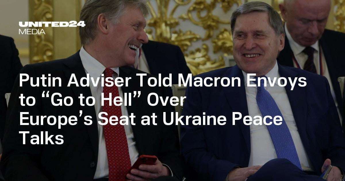 image for Putin Adviser Told Macron Envoys to “Go to Hell” Over Europe’s Seat at Ukraine Peace Talks — UNITED24 Media