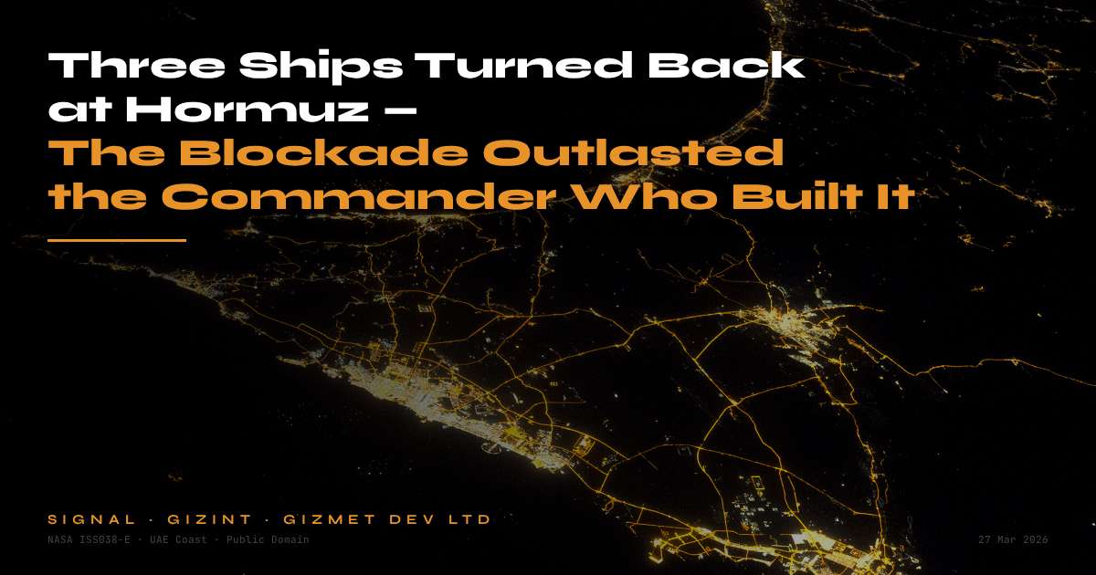 image for Three Ships Turned Back at Hormuz — The Blockade Outlasted the Commander Who Built It — GIZINT Signal