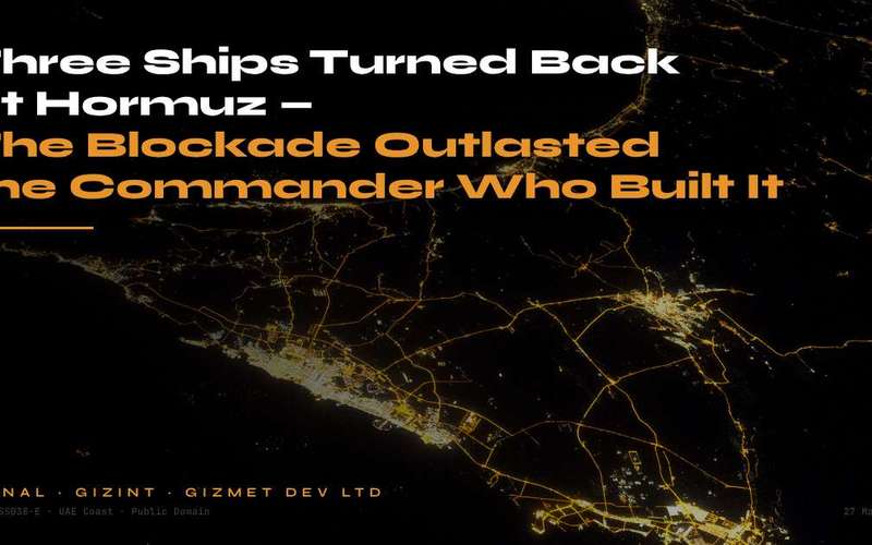 image for Three Ships Turned Back at Hormuz — The Blockade Outlasted the Commander Who Built It — GIZINT Signal