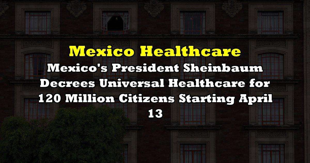 image for Mexico’s President Sheinbaum Decrees Universal Healthcare for 120 Million