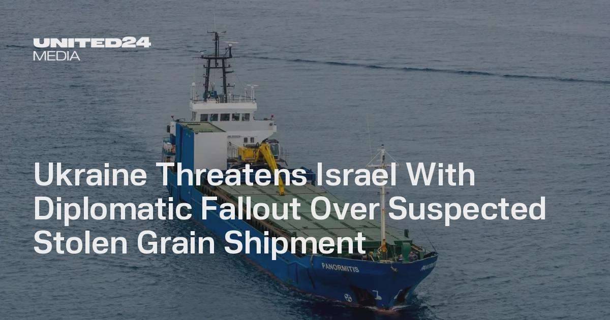 image for Ukraine Threatens Israel With Diplomatic Fallout Over Suspected Stolen Grain Shipment