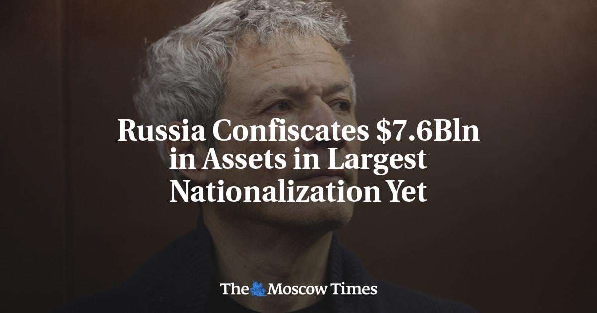 image for Russia Confiscates $7.6Bln in Assets in Largest Nationalization Yet